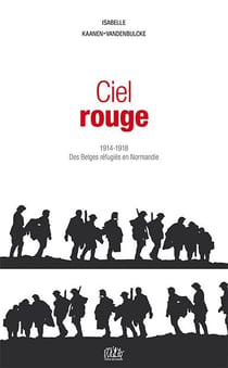 Ciel rouge - 1914-1918, des belges refugiés en normandie