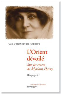 L'orient dévoilé - sur les traces de myriam harry