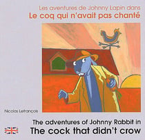 Les aventures de Johnny Lapin dans le coq qui n'avait pas chanté / the adventures of Johnny Rabbit in the cock that didn't crow