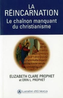 La réincarnation - le chaînon manquant du christianisme