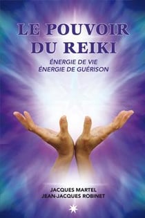 Le pouvoir du reiki - énergie de vie, énergie de guérison