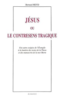 Jésus ou le contresens tragique : Une autre exégèse de l'Evangile à la lumière des textes de la Thor