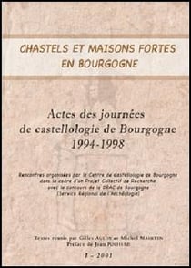 Chastels et maisons fortes en Bourgogne t.1 - actes des journées de castellologie de Bourgogne 1994-1998