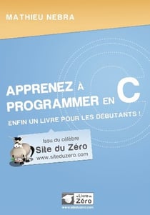 Apprenez à programmer en c - enfin un livre pour les débutants !