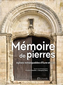 Mémoire de pierres : églises remarquables d'Eure-et-Loir