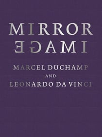 Mirror image : Marcel Duchamp and Leonardo da Vinci