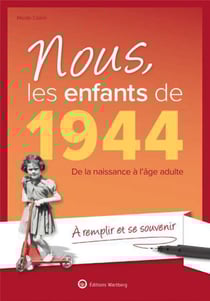 Nous, les enfants de : 1944 : de la naissance à l'âge adulte - à remplir et se souvenir