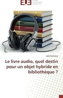 Le livre audio, quel destin pour un objet hybride en bibliotheque ?