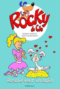 Rocky & Cie Tome 2 : Rosalie veut un lapin