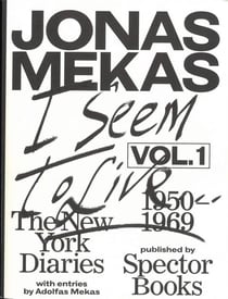 Jonas mekas i seem to live, diaries (1950-1971), volume 1
