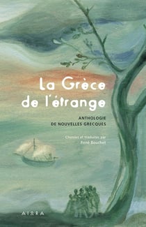 LA GRECE DE L'ETRANGE : ANTHOLOGIE DE NOUVELLES GRECQUES