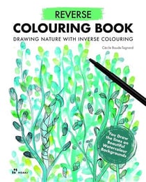 Reverse colouring book : Drawing nature with inverse colouring