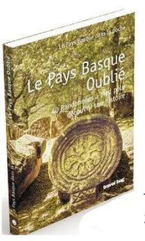 Le pays basque oublié - 40 randonnées à pied pour découvrir son histoire