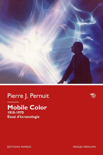 Mobile Color :  (1910-1970) - Essai d'écranologie