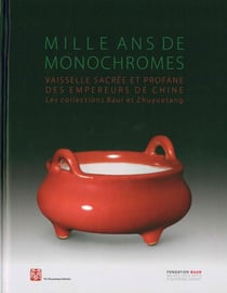 Mille ans de monochromes - vaiselle sacrée et profane des empereurs de Chine