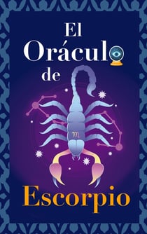 El Oraculo de Escorpio : Pregunta al Oraculo y te respondera. Libro para el signo de Escorpio. Tu guia para tomar las...