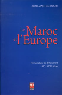 Le Maroc et l'Europe : problématique du dépassement XVe - XVIIe siècles