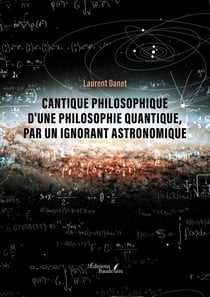 Cantique philosophique d'une philosophie quantique, par un ignorant astronomique