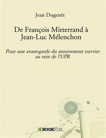De François Mitterrand à Jean-Luc Mélenchon - pour une avant-garde du mouvement ouvrier au sein de