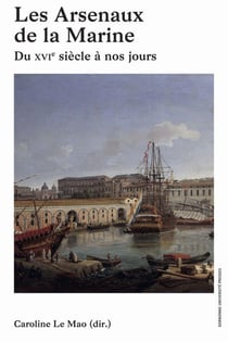 Les arsenaux de la marine - du XVIe siècle à nos jours