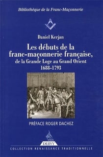 Les débuts de la franc-maçonnerie - de la grande Loge au grand Orient, 1688-1793