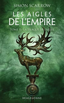 Les aigles de l'Empire Tome 3 : la traque de l'aigle