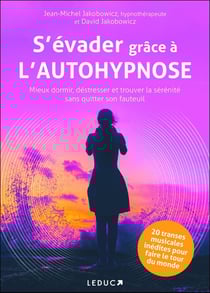 S'évader grâce à l'autohypnose : mieux dormir, destresser et trouver la sérénité sans quitter son fauteuil