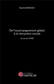 De l'accompagnement global à la réinsertion sociale - le cas du CHRS