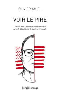 Voir le pire - l'altérité dans l'?uvre de bret easton ellis remède à l'épidémie de supériorité morale