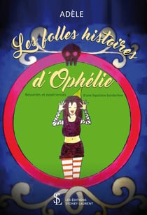 Les folles histoires d'ophélie - essentis et expériences d'une bipolaire borderline