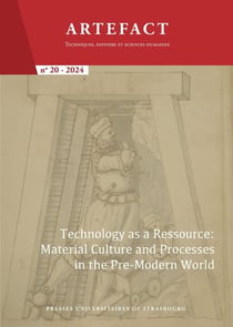 Artefact n.20 : Techniques, histoire et sciences humaines : Technology as a ressource: Material Culture and Processes in the Pre-modern World