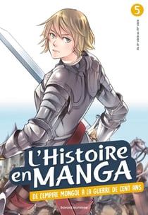 L'Histoire en manga Tome 5 : de l'empire mongol à la Guerre de Cent ans