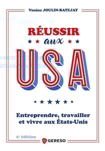 Réussir aux USA : Entreprendre, travailler et vivre aux États-Unis