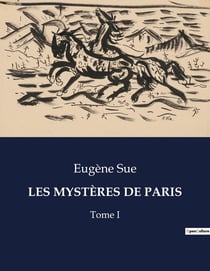 LES MYSTÈRES DE PARIS : Exploration des bas-fonds parisiens au XIXe siècle