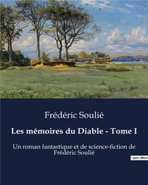 Les mémoires du Diable - Tome I : Un roman fantastique et de science-fiction de Frédéric Soulié