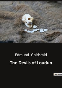 The Devils of Loudun : The Alleged Possession of the Ursuline Nuns and the Trial of Urbain Grandier