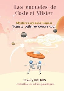 Les enquêtes de Cosie et Mister, mystère cosy dans l'espace Tome 1 : Alien et contre tous