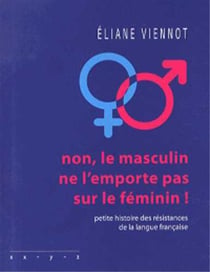 Non, le masculin ne l'emporte pas sur le féminin ! petite histoire des résistances de la langue française