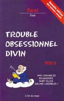 Trouble obsessionnel divin t.2 - nos croyances religieuses sont-elles encore crédibles ?