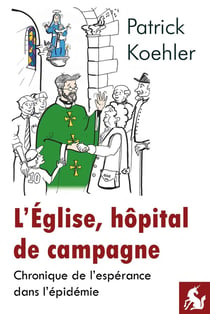 L'église, hôpital de campagne : Chronique de l'espérance dans l'épidémie
