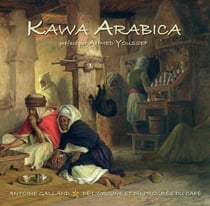 Kawa Arabica : suivi de Antoine Galland, De l'Origine et du progrès du café