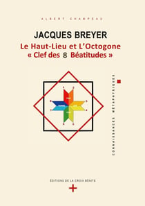 Jacques Breyer : le haut-lieu et l'octogone, clef des 8 béatitudes