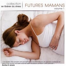 Se libérer du stress : futures maman /vol.1