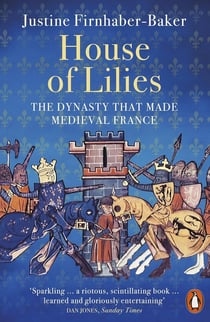 House of lilies : The dynasty that made medieval France