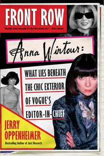 FRONT ROW - ANNA WINTOUR: WHAT LIES BENEATH THE CHIC EXTERIOR OF VOGUE'S EDITOR
