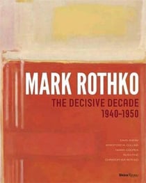 Mark rothko the decisive decade 1940-1950