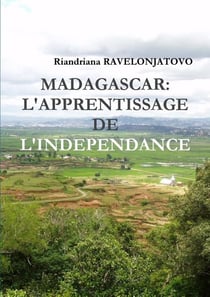 MADAGASCAR: L'APPRENTISSAGE DE L'INDEPENDANCE