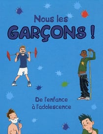 Nous les garçons ! de l'enfance à l'adolescence