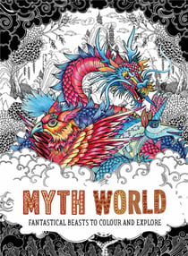 Myth world fantastical beasts to colour and explore