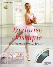 La danse classique - des premiers pas au ballet (édition 2012)